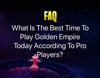 Best time to play golden empire today