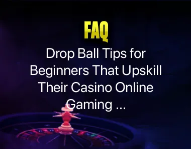 Drop Ball Tips for Beginners