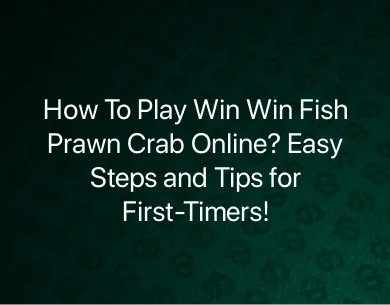 How To Play Win Win Fish Prawn Crab How To Play Win Win Fish Prawn Crab